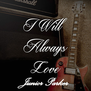 I Will Always Love Junior Parker cover