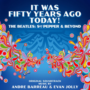 It Was Fifty Years Ago Today! The Beatles: Sgt. Pepper & Beyond (Original Soundtrack) album