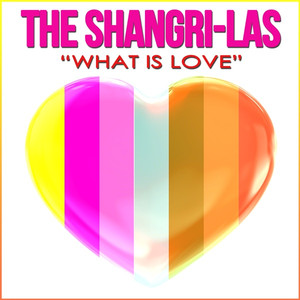 Shangri Las - What Is Love album
