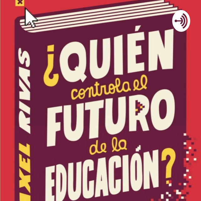 El mercado tecnoeducativo de Axel Rivas | Podcast on Spotify