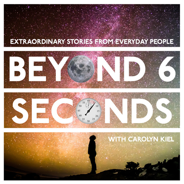 Beyond 6 seconds podcast Carolyn Keil
