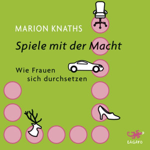 Spiele mit der Macht (Wie Frauen sich durchsetzen)