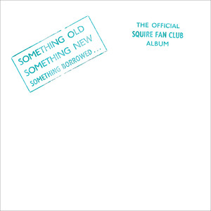 Something Old, Something New, Something Borrowed…The Official Squire Fan Club Album cover
