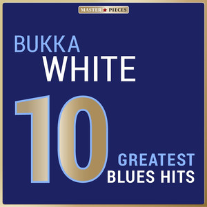 Masterpieces Presents Bukka White: 10 Greatest Blues Hits album