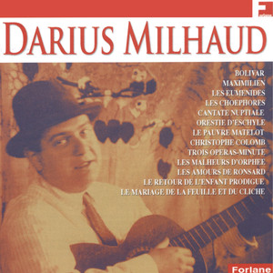 Darius Milhaud: Bolivar, Maximilien, Les euménides & Les choéphores album