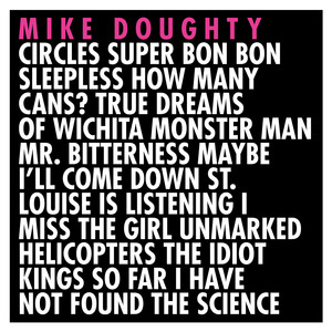 Circles Super Bon Bon Sleepless How Many Cans? True Dreams of Wichita Monster Man Mr. Bitterness Maybe I'll Come Down St. Louise Is Listening I Miss the Girl Unmarked Helicopters The Idiot Kings So Far I Have Not Found the Science album