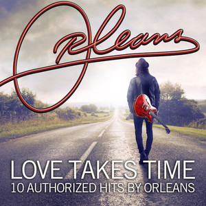 Love Takes Time 10 Authorized Hits By Orleans album