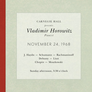 Vladimir Horowitz live at Carnegie Hall - Recital November 24, 1968: Haydn, Schumann, Rachmaninoff, Debussy, Liszt, Chopin & Moszkowski album