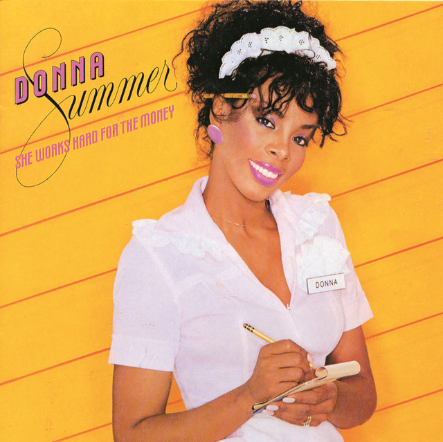 She works hard for the money - Donna Summer