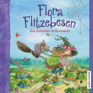 Flora Flitzebesen. Das Geheimnis im Hexenwald