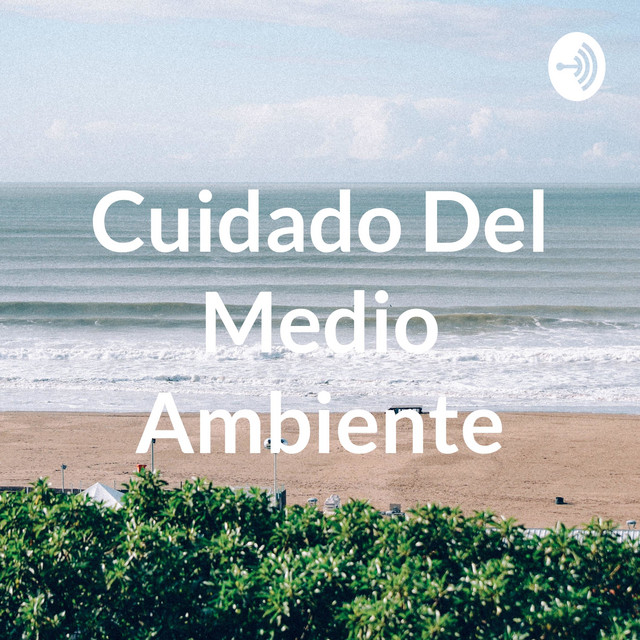 Cuidado Del Medio Ambiente | Podcast on Spotify