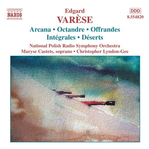 Varese: Orchestral Works, Vol. 1 - Arcana / Integrales / Deserts album