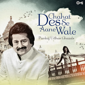 Chahat Des Se Aane Wale: Pankaj Udhas Ghazals album