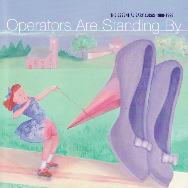 Operators Are Standing By: The Essential Gary Lucas 1988 - 1996 cover art