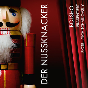 Bolshoi präsentiert Piotr Ilyich Tchaikovsky - Der Nussknacker album