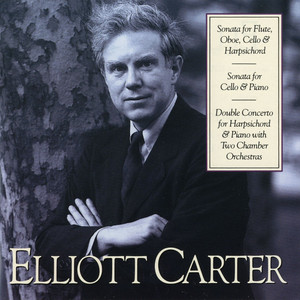 Elliott Carter: Sonata for Flute, Oboe, Cello & Harpsichord; Sonata for Cello & Piano; Double Concerto for Harpsichord album