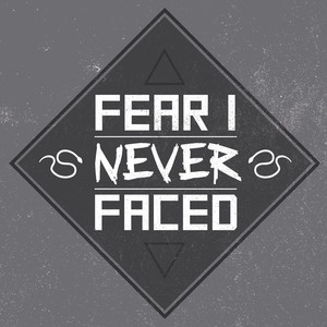Fear I Never Faced
