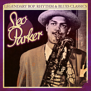 Legendary Bop, Rhythm & Blues Classics: Leo Parker (Digitally Remastered) album