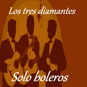 Los Tres Diamantes - Solo Boleros cover