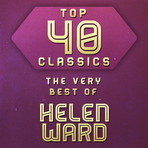 Top 40 Classics - The Very Best of Helen Ward cover