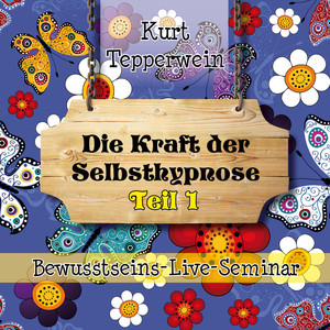 Bewusstseins-Live-Seminar: Die Kraft der Selbsthypnose, Teil 1