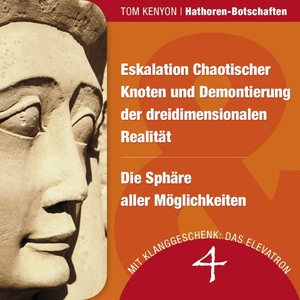 Eskalation Chaotischer Knoten und Demontierung der dreidimensionalen Realität & Die Sphäre aller Möglichkeiten (Zwei Botschaften der Hathoren / Hörbuch mit Klanggeschenk)