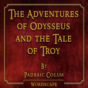 The Adventures of Odysseus and the Tale of Troy (By Padraic Colum)