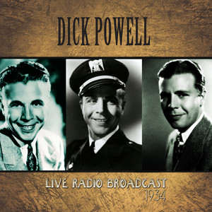 Dick Powell Live Radio Broadcast - 1934 (Remastered) cover