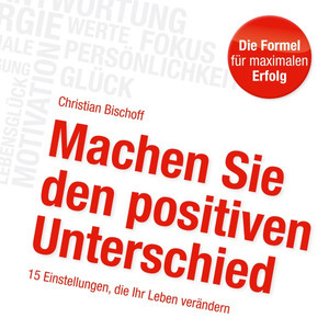 Machen Sie den positiven Unterschied (15 Einstellungen, die Ihr Leben verändern)