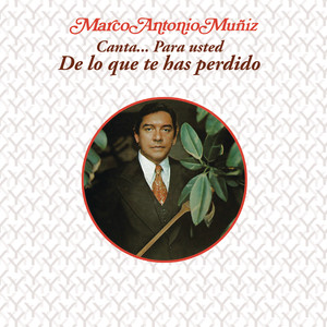 Marco Antonio Muñíz Canta... Para Usted - De lo Que Te Has Perdido album