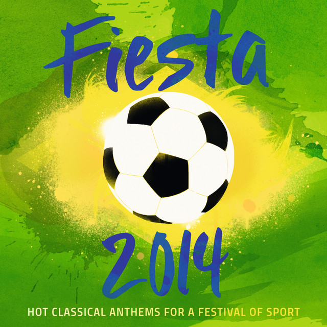 Fiesta 2014 - Hot Classical Anthems For A Festival Of Sport