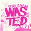 Pink Room - Wasted
