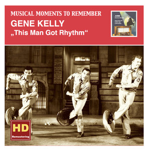 Musical Moments to Remember: Gene Kelly – This Man Got Rhythm (Remastered 2015) album