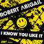 Robert Abigail - I Know You Like It