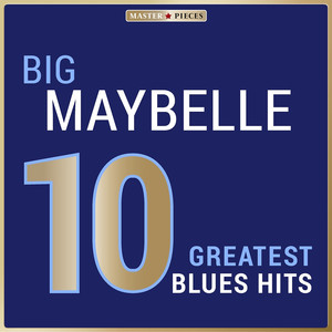 Masterpieces Presents Big Maybelle: 10 Greatest Blues Hits album