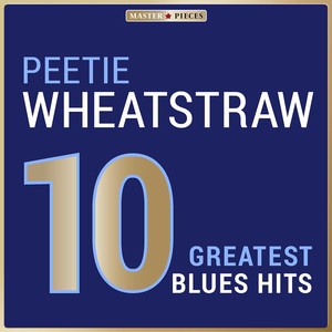Masterpieces Presents Peetie Wheatstraw: 10 Greatest Blues Hits album