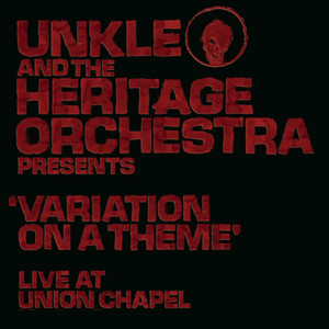 UNKLE and The Heritage Orchestra Presents 'Variation of a Theme' Live at the Union Chapel album