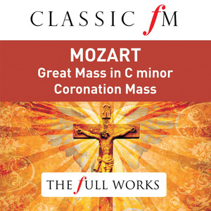 Mozart: Great Mass in C Minor; Coronation Mass (Classic FM: The Full Works) album