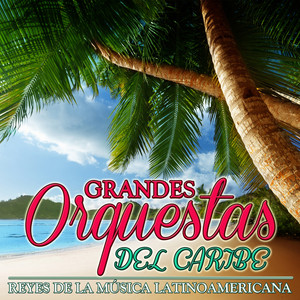 Reyes de la Música Latinoamericana. Grandes Orquestas del Caribe cover