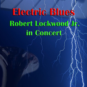 Electric Blues: Robert Lockwood Jr. In Concert album