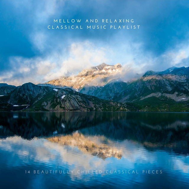 Mellow And Relaxing Classical Music Playlist: 14 Beautifully Chilled Classical Pieces cover
