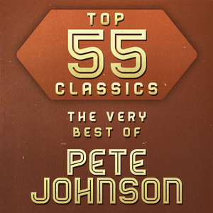 Top 55 Classics - The Very Best of Pete Johnson album