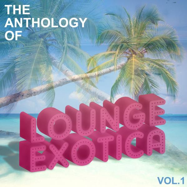 Anthology Of Lounge Exotica, Vol. 1 Albumcover