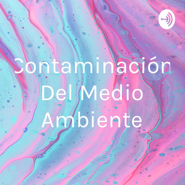 Contaminación Del Medio Ambiente | Podcast on Spotify