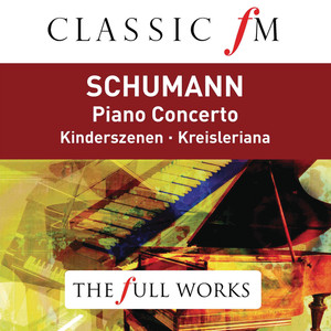 Schumann: Piano Concerto (Classic FM: The Full Works) album