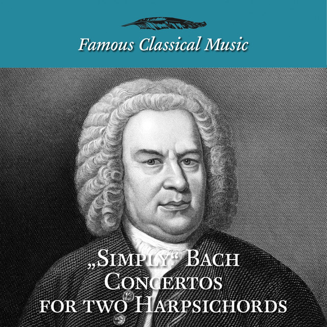 Simply Bach Concertos for Two Harpsichords (Famous Classical Music)