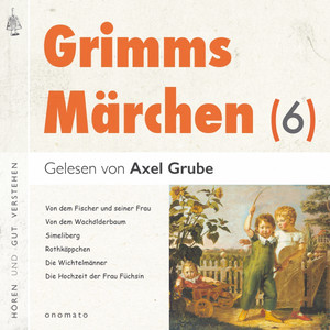 Grimms Märchen (6) [6 Märchen mit kurzen Musikeinleitungen: Von dem Holderbusch, Vom Fischer und seiner Frau, Die Hochzeit der Frau Füchsin/Märchen 1 und 2, Rotkäppchen, Das Wasser des Lebens, Die drei Faulen, Der S]