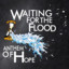 Waiting for the Flood
