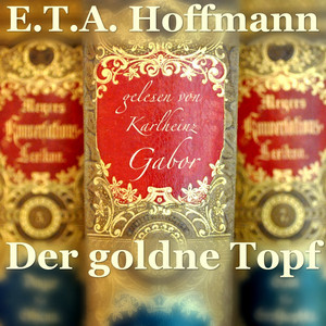 Der goldne Topf (Ein Märchen aus der neuen Zeit)