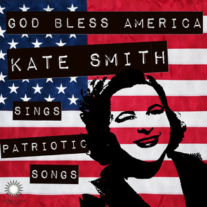 God Bless America: Kate Smith Sings Patriotic Songs for July 4th album